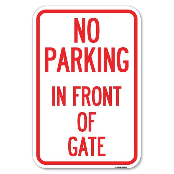 Signmission No Parking in Front of Gate Heavy-Gauge Aluminum Sign, 12" x 18", A-1218-23719 A-1218-23719